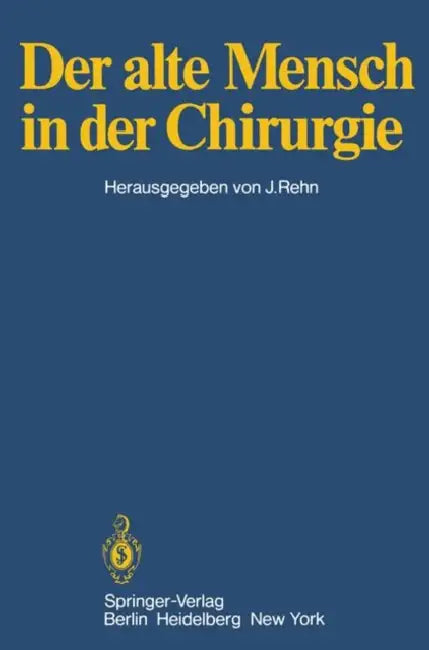 Der Alte Mensch in Der Chirurgie: Vorträge Und Podiumsgespräche, Die Anläßlich Der 145. Tagung Der Vereinigung Niederrheinisch-Westfälischer Chirurgen by Jörg Rehn