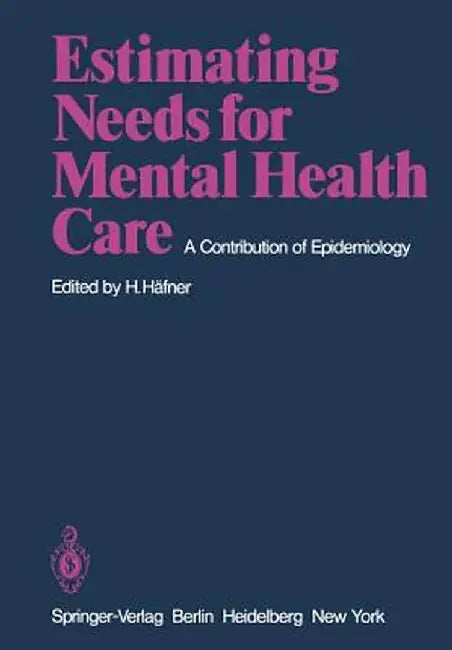 Estimating Needs for Mental Health Care: A Contribution of Epidemiology by Heinz Häfner