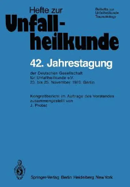 42. Jahrestagung Der Deutschen Gesellschaft Für Unfallheilkunde E.V.: 23. Bis 25. November 1978, Berlin by J. Probst