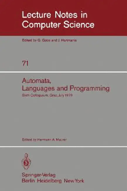 Automata, Languages, and Programming: Sixth Colloquium, Graz, Austria, July 16-20, 1979. Proceedings by H. A. Maurer