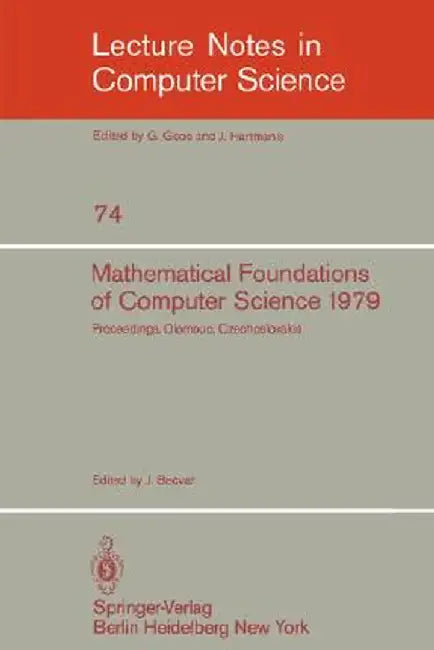 Mathematical Foundations of Computer Science 1979: 8th Symposium, Olomouc Czechoslovakia, September 3-7, 1979. Proceedings by J. Becvar