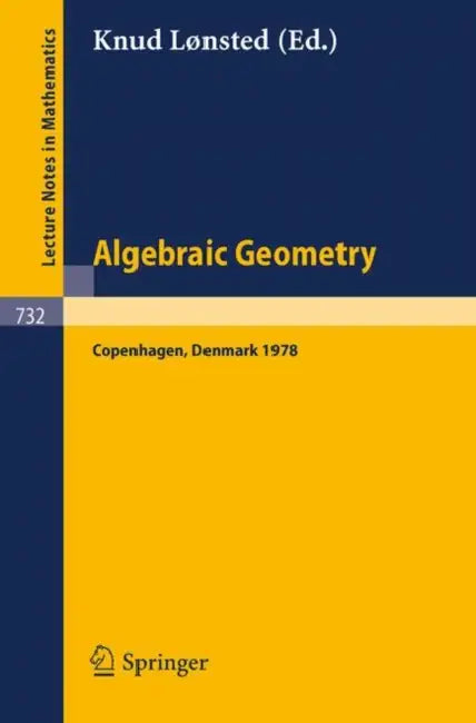 Algebraic Geometry: Summer Meeting, Copenhagen, August 7-12, 1978 by K. Lonsted