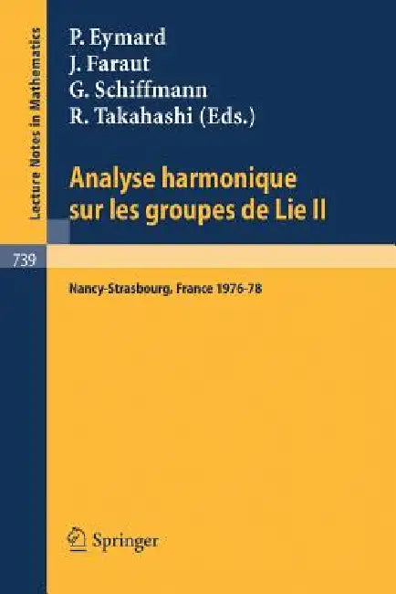 Analyse Harmonique Sur Les Groupes de Lie II: Seminaire Nancy-Strasbourg 1976-78 by P. Eymard, J. Faraut, G. Schiffmann