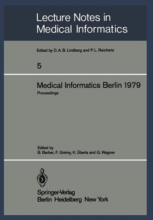 Medical Informatics Berlin 1979: International Conference on Medical Computing Berlin, September 17-20, 1979 Proceedings by B. Barber