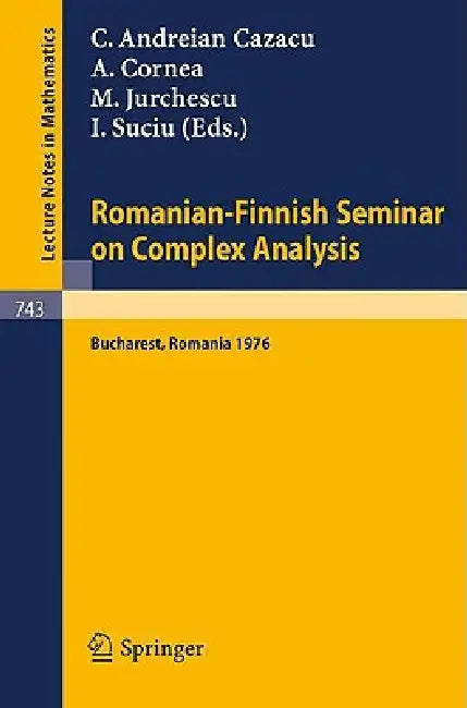 Romanian-Finnish Seminar on Complex Analysis: Proceedings, Bucharest, Romania, June 27 - July 2, 1976 by C. Andreian Cazacu, A. Cornea, M. Jurchescu