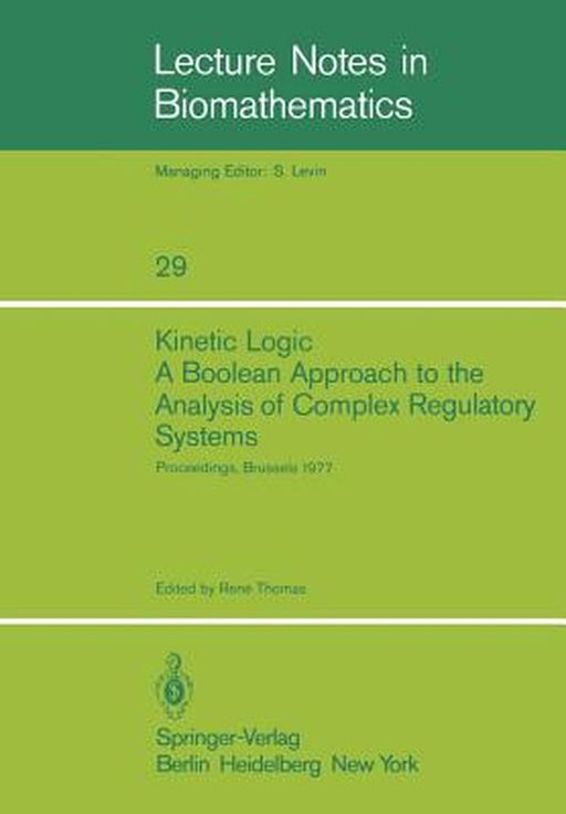 Kinetic Logic: A Boolean Approach to the Analysis of Complex Regulatory Systems: Proceedings of the Embo Course Formal Analysis of Genetic Regulation by R. Thomas