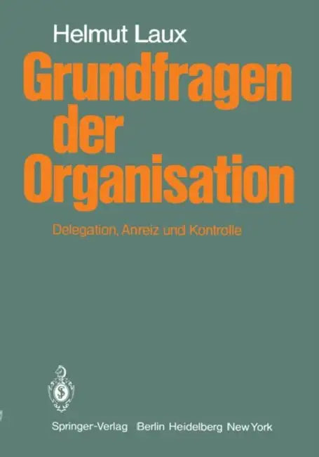 Grundfragen Der Organisation: Delegation, Anreiz Und Kontrolle by H. Laux