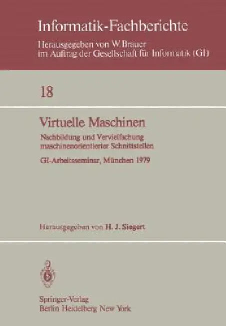 Virtuelle Maschinen: Nachbildung Und Vervielfachung Maschinenorientierter Schnittstellen. Gi-Arbeitsseminar, München 1979 by H. J. Siegert
