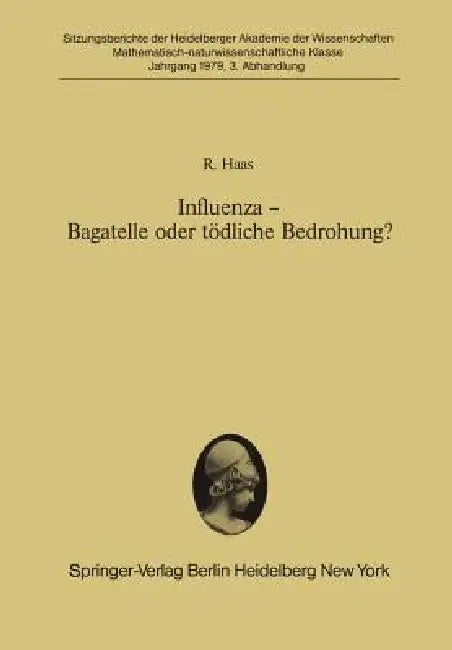 Influenza -- Bagatelle Oder Tödliche Bedrohung?: Vorgelegt in Der Sitzung Vom 3. Februar 1979 by R. Haas
