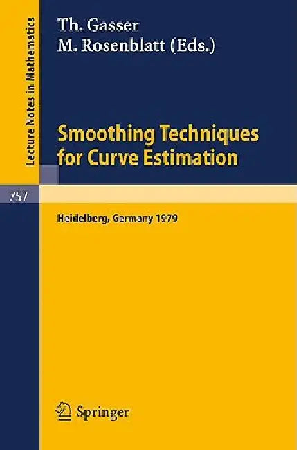 Smoothing Techniques for Curve Estimation: Proceedings of a Workshop Held in Heidelberg, April 2-4, 1979 by Thomas Gasser, M. Rosenblatt