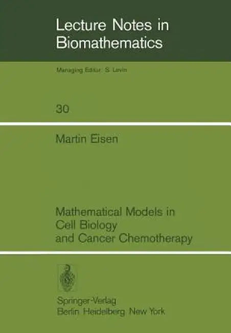 Mathematical Models in Cell Biology and Cancer Chemotherapy by M. Eisen