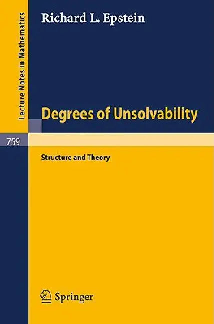 Degrees of Unsolvability: Structure and Theory by R. L. Epstein