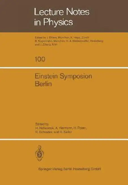 Einstein Symposion Berlin: Aus Anlaß Der 100. Wiederkehr Seines Geburtstages 25. Bis 30. März 1979 by H. Nelkowski, A. Hermann, H. Poser