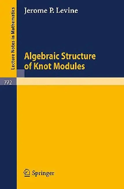 Algebraic Structure of Knot Modules by J. P. Levine