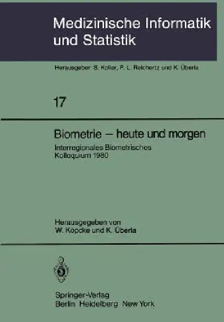 Biometrie -- Heute Und Morgen: Interregionales Biometrisches Kolloquium 1980 Der Deutschen Region Und Region Österreich -- Schweiz Der Internationalen by W. Köpcke, K. Überla