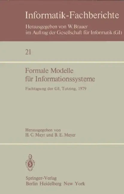 Formale Modelle Für Informationssysteme: Gi-Fachtagung, 24.-26. Mai 1979, Tutzing by H. C. Mayr, B. E. Meyer