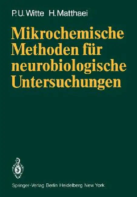 Mikrochemische Methoden Für Neurobiologische Untersuchungen by P. U. Witte, H. Matthaei