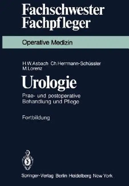 Urologie: Prae- Und Postoperative Behandlung Und Pflege by H. W. Asbach, C. Herrmann-Schüssler, M. Lorenz
