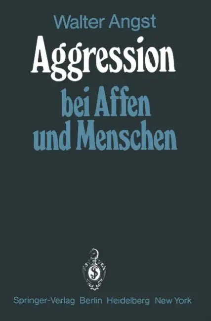 Aggression Bei Affen Und Menschen by Walter Angst