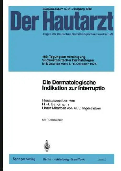 Die Dermatologische Indikation Zur Interruptio: 108. Tagung Der Vereinigung Südwestdeutscher Dermatologen in München Vom 6.-8. Oktober 1978 by M. V. Ingersleben, H. -J Bandmann