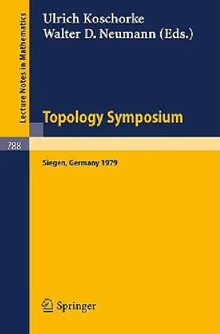 Topology Symposium Siegen 1979: Proceedings of a Symposium Held at the University of Siegen, June 14-19, 1979 by Ulrich Koschorke, W. D. Neumann