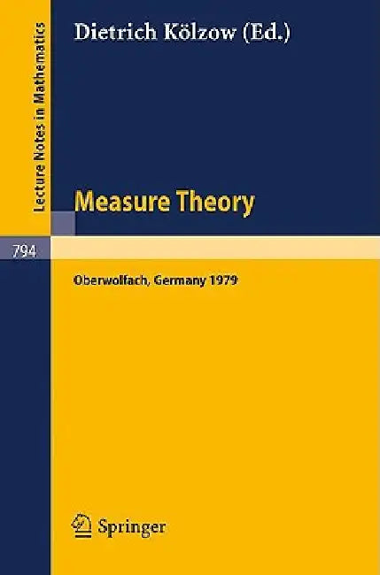 Measure Theory Oberwolfach 1979: Proceedings of the Conference Held at Oberwolfach, Germany, July 1-7, 1979 by D. Kölzow
