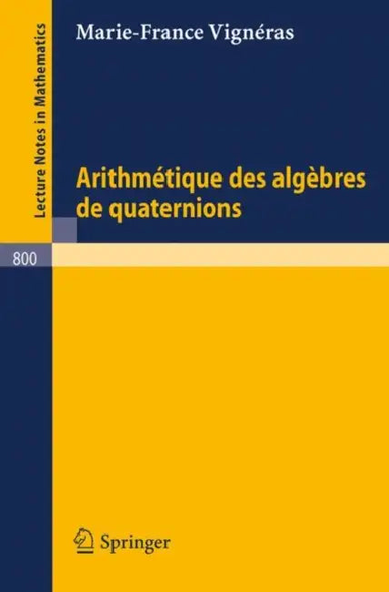 Arithmetique Des Algebres de Quaternions by M. -F Vigneras