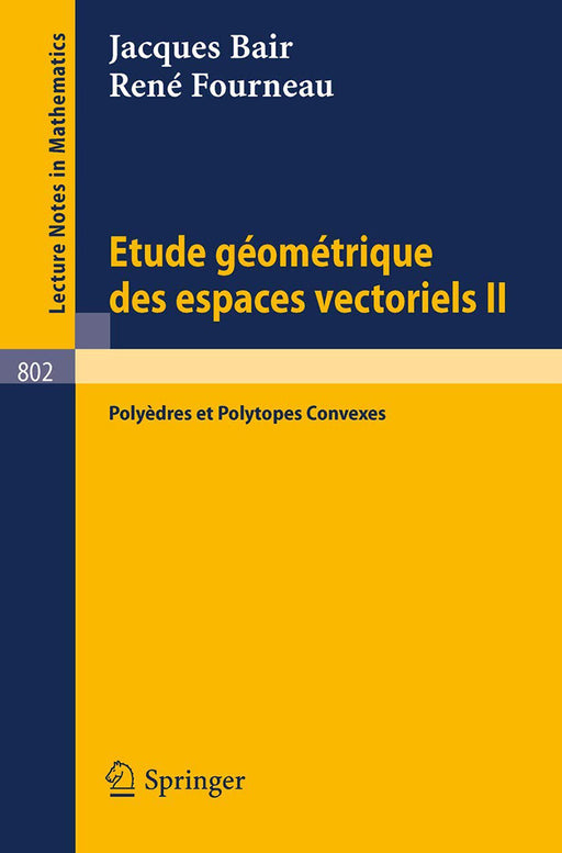 Etude Geometrique Des Espaces Vectoriels Ii: Polyedres et Polytopes Convexes by J. Bair/R. Fourneau