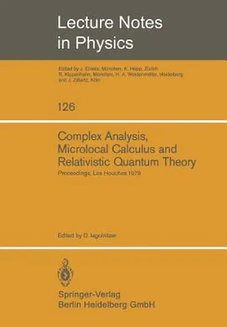 Complex Analysis, Microlocal Calculus and Relativistic Quantum Theory: Proceedings of the Colloquium Held at Les Houches, Centre de Physique September by D. Iagolnitzer