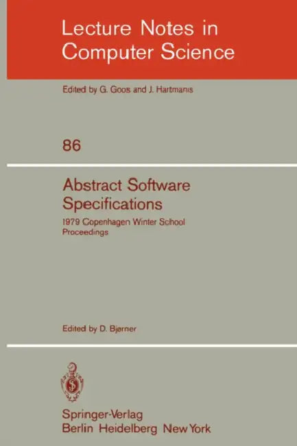 Abstract Software Specifications: 1979 Copenhagen Winter School, January 22 - February 2, 1979. Proceedings by D. Bjorner