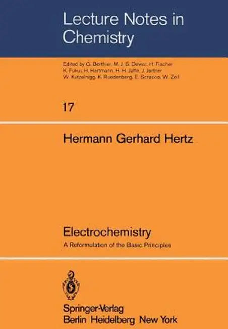 Electrochemistry: A Reformulation of the Basic Principles by H. G. Hertz