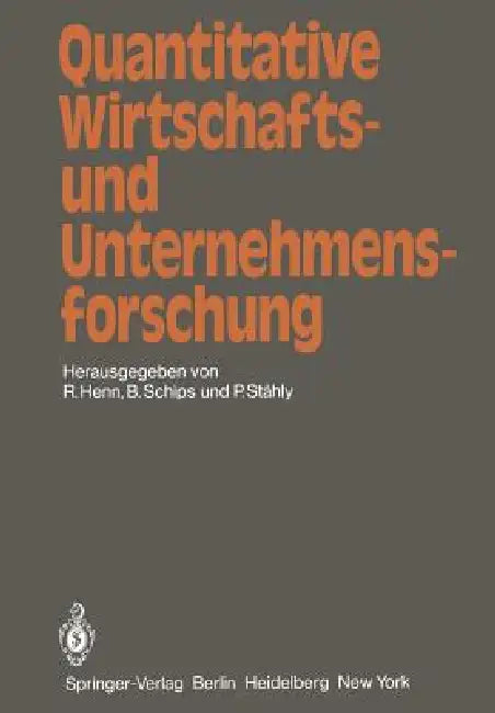 Quantitative Wirtschafts- Und Unternehmensforschung: Ergebnisband Des St. Galler Symposiums 1979 by R. Henn, B. Schips, P. Stähly