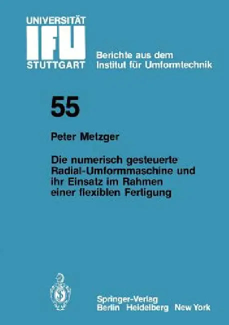 Die Numerisch Gesteuerte Radial-Umformmaschine Und Ihr Einsatz Im Rahmen Einer Flexiblen Fertigung by P. Metzger