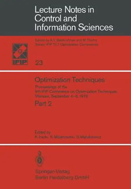 Optimization Techniques: Proceedings of the 9th Ifip Conference on Optimization Techniques Warsaw, September 4-8, 1979 by K. Iracki
