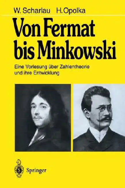 Von Fermat Bis Minkowski: Eine Vorlesung Über Zahlentheorie Und Ihre Entwicklung by W. Scharlau, H. Opolka