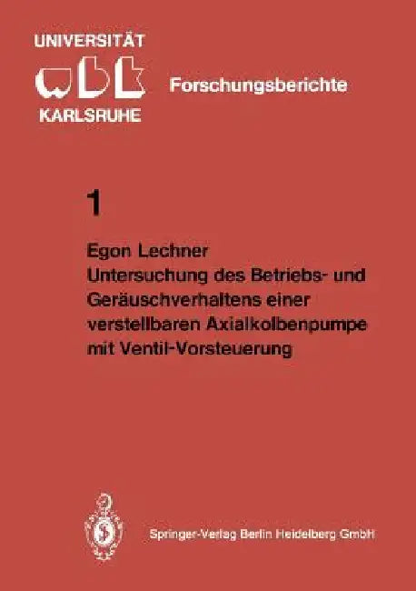 Untersuchung Des Betriebs- Und Geräuschverhaltens Einer Verstellbaren Axialkolbenpumpe Mit Ventil-Vorsteuerung by E. Lechner