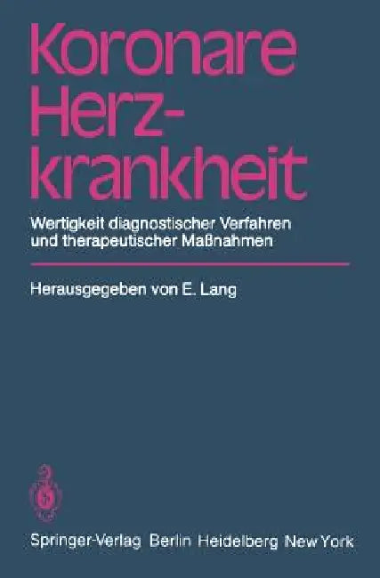 Koronare Herzkrankheit: Wertigkeit Diagnostischer Verfahren Und Therapeutischer Maßnahmen by E. Lang