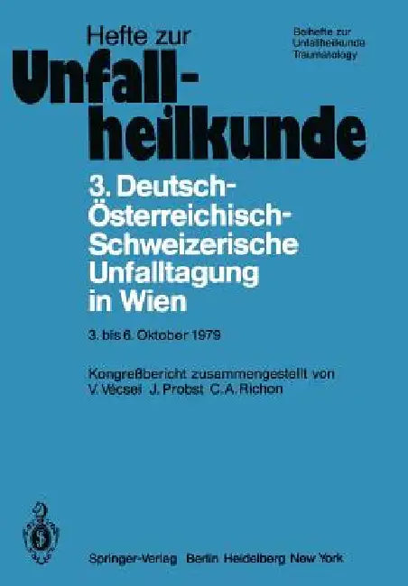 3. Deutsch-Österreichisch-Schweizerische Unfalltagung in Wien 3. Bis 6. Oktober 1979: 43. Jahrestagung Der Deutschen Gesellschaft Für Unfallheilkunde by V. Vecsei, J. Probst, C. A. Richon