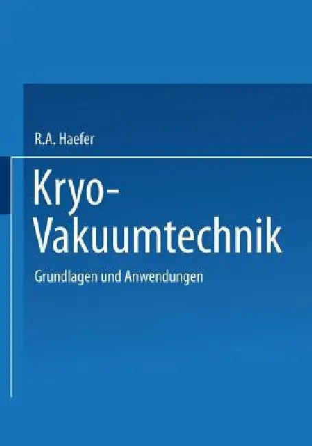 Kryo-Vakuumtechnik: Grundlagen Und Anwendungen by R. a. Haefer