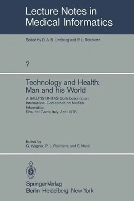 Technology and Health: Man and His World: A Salutis Unitas Contribution to an International Conference on Medical Informatics, Riva del Garda, Italy, by G. Wagner
