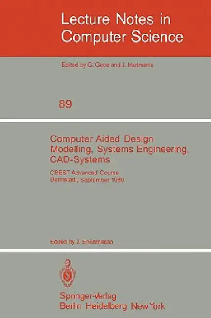 Computer Aided Design Modelling, Systems Engineering, Cad-Systems: Crest Advanced Course, Darmstadt, 8. - 19. September 1980 by J. Encarnacao