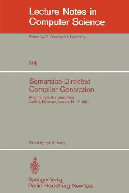 Semantics-Directed Compiler Generation: Proceedings of a Workshop, Aarhus, Denmark, January 14-18, 1980 by N. D. Jones