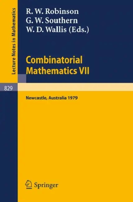 Combinatorial Mathematics VII: Proceedings of the Seventh Australian Conference on Combinatorial Mathematics, Held at the University of Newcastle, Aus by R. W. Robinson, G. W. Southern, W. D. Wallis
