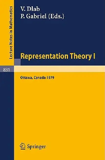 Representation Theory I: Proceedings of the Workshop on the Present Trends in Representation Theory, Ottawa, Carleton University, August 13-18, 1979 by V. Dlab, P. Gabriel