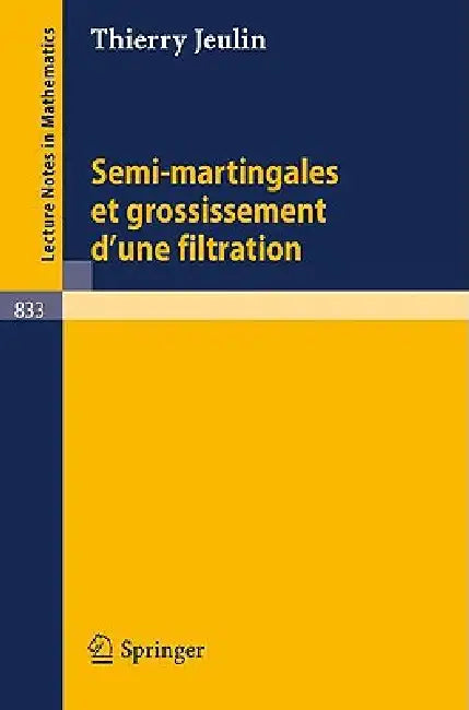 Semi-Martingales Et Grossissement d'Une Filtration by T. Jeulin