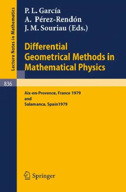 Differential Geometrical Methods in Mathematical Physics: Proceedings of the Conference Held at Aix-En-Provence, September 3-7, 1979 and Salamanca, Se by P. L. Garcia, A. Perez-Rendon, J. M. Souriau