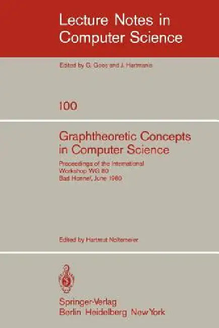 Graphtheoretic Concepts in Computer Science: Proceedings of the International Workshop Wg 80 Bad Honnef, June 15-18, 1980 by H. Noltemeier