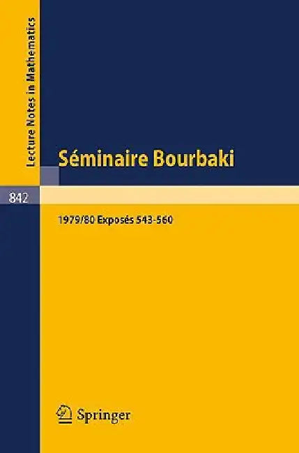 Séminaire Bourbaki: Vol. 1979/80. Exposés 543-560 Avec Table Par Noms d'Auteurs de 1967/68 a 1979/80 by N. Bourbaki