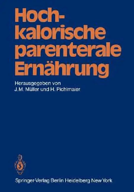 Hochkalorische Parenterale Ernährung by J. M. Müller, F. W. Ahnefeld, H. Pichlmaier