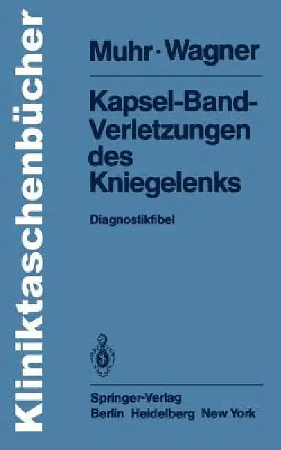 Kapsel-Band-Verletzungen Des Kniegelenks: Diagnostikfibel by G. Muhr, M. Wagner